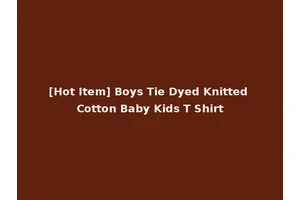 [Hot Item] Boys Tie Dyed Knitted Cotton Baby Kids T Shirt