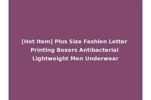 [Hot Item] Plus Size Fashion Letter Printing Boxers Antibacterial Lightweight Men Underwear