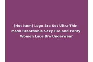 [Hot Item] Logo Bra Set Ultra-Thin Mesh Breathable Sexy Bra and Panty Women Lace Bra Underwear