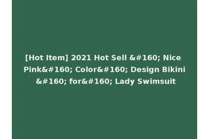 [Hot Item] 2021 Hot Sell   Nice Pink  Color  Design Bikini   for  Lady Swimsuit