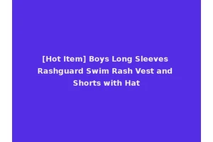 [Hot Item] Boys Long Sleeves Rashguard Swim Rash Vest and Shorts with Hat
