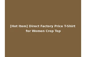 [Hot Item] Direct Factory Price T-Shirt for Women Crop Top