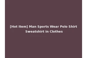 [Hot Item] Man Sports Wear Polo Shirt Sweatshirt in Clothes