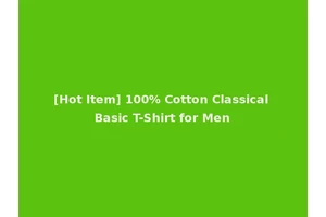[Hot Item] 100% Cotton Classical Basic T-Shirt for Men