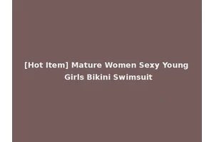 [Hot Item] Mature Women Sexy Young Girls Bikini Swimsuit