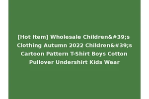 [Hot Item] Wholesale Children's Clothing Autumn 2022 Children's Cartoon Pattern T-Shirt Boys Cotton Pullover Undershirt Kids Wear