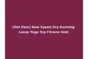[Hot Item] New Speed Dry Running Loose Yoga Top Fitness Vest