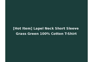 [Hot Item] Lapel Neck Short Sleeve Grass Green 100% Cotton T-Shirt