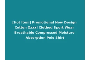 [Hot Item] Promotional New Design Cotton Xxxxl Clothed Sport Wear Breathable Compressed Moisture Absorption Polo Shirt