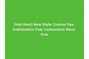 [Hot Item] New Style Custom Dye Sublimation Polo Customized Mens Polo