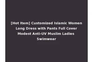 [Hot Item] Customized Islamic Women Long Dress with Pants Full Cover Modest Anti-UV Muslim Ladies Swimwear