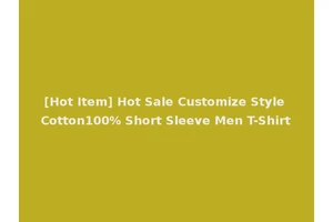 [Hot Item] Hot Sale Customize Style Cotton100% Short Sleeve Men T-Shirt