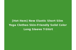 [Hot Item] New Elastic Short Slim Yoga Clothes Skin-Friendly Solid Color Long Sleeve T-Shirt