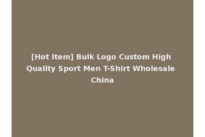 [Hot Item] Bulk Logo Custom High Quality Sport Men T-Shirt Wholesale China