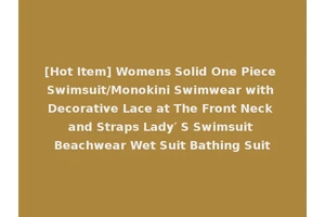 [Hot Item] Womens Solid One Piece Swimsuit/Monokini Swimwear with Decorative Lace at The Front Neck and Straps Lady′ S Swimsuit Beachwear Wet Suit Bathing Suit