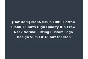 [Hot Item] Men's 100% Cotton Blank T Shirts High Quality Rib Crew Neck Normal Fitting Custom Logo Design Slim Fit T-Shirt for Men