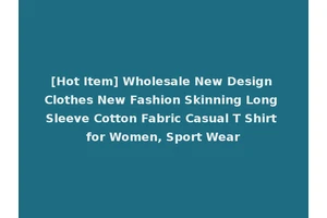[Hot Item] Wholesale New Design Clothes New Fashion Skinning Long Sleeve Cotton Fabric Casual T Shirt for Women, Sport Wear