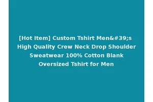 [Hot Item] Custom Tshirt Men's High Quality Crew Neck Drop Shoulder Sweatwear 100% Cotton Blank Oversized Tshirt for Men