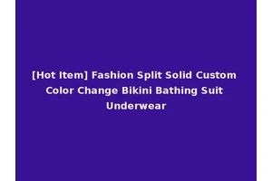 [Hot Item] Fashion Split Solid Custom Color Change Bikini Bathing Suit Underwear