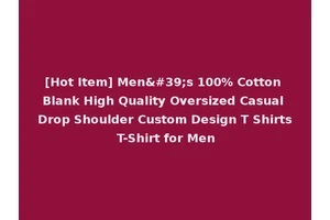 [Hot Item] Men's 100% Cotton Blank High Quality Oversized Casual Drop Shoulder Custom Design T Shirts T-Shirt for Men