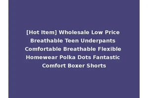 [Hot Item] Wholesale Low Price Breathable Teen Underpants Comfortable Breathable Flexible Homewear Polka Dots Fantastic Comfort Boxer Shorts