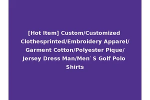 [Hot Item] Custom/Customized Clothesprinted/Embroidery Apparel/Garment Cotton/Polyester Pique/Jersey Dress Man/Men′ S Golf Polo Shirts