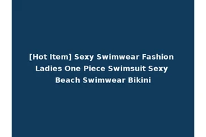 [Hot Item] Sexy Swimwear Fashion Ladies One Piece Swimsuit Sexy Beach Swimwear Bikini