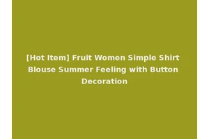 [Hot Item] Fruit Women Simple Shirt Blouse Summer Feeling with Button Decoration