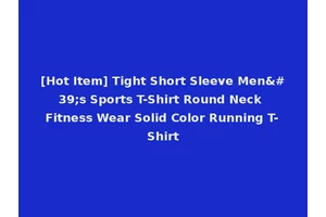 [Hot Item] Tight Short Sleeve Men's Sports T-Shirt Round Neck Fitness Wear Solid Color Running T-Shirt