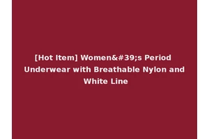 [Hot Item] Women's Period Underwear with Breathable Nylon and White Line