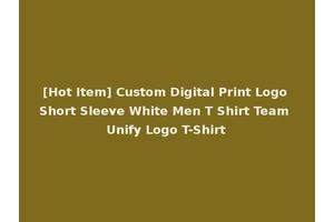[Hot Item] Custom Digital Print Logo Short Sleeve White Men T Shirt Team Unify Logo T-Shirt