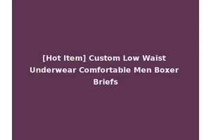 [Hot Item] Custom Low Waist Underwear Comfortable Men Boxer Briefs