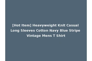 [Hot Item] Heavyweight Knit Casual Long Sleeves Cotton Navy Blue Stripe Vintage Mens T Shirt