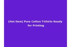 [Hot Item] Pure Cotton T-Shirts Ready for Printing