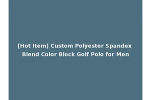 [Hot Item] Custom Polyester Spandex Blend Color Block Golf Polo for Men