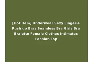 [Hot Item] Underwear Sexy Lingerie Push up Bras Seamless Bra Girls Bra Bralette Female Clothes Intimates Fashion Top