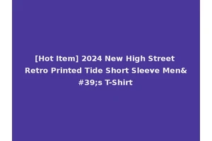 [Hot Item] 2024 New High Street Retro Printed Tide Short Sleeve Men's T-Shirt
