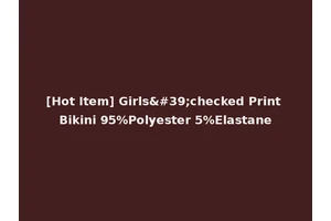 [Hot Item] Girls'checked Print Bikini 95%Polyester 5%Elastane