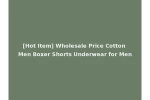 [Hot Item] Wholesale Price Cotton Men Boxer Shorts Underwear for Men