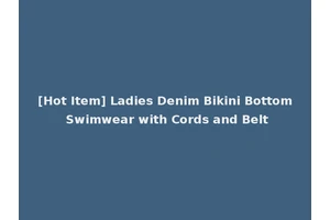 [Hot Item] Ladies Denim Bikini Bottom Swimwear with Cords and Belt