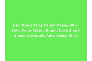 [Hot Item] 210g T-Shirt Men's Solid Color Cotton Round Neck Short-Sleeved Overalls Advertising Shirt