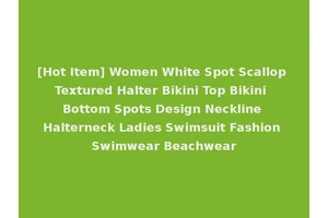 [Hot Item] Women White Spot Scallop Textured Halter Bikini Top Bikini Bottom Spots Design Neckline Halterneck Ladies Swimsuit Fashion Swimwear Beachwear