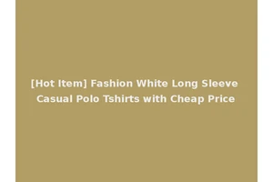 [Hot Item] Fashion White Long Sleeve Casual Polo Tshirts with Cheap Price