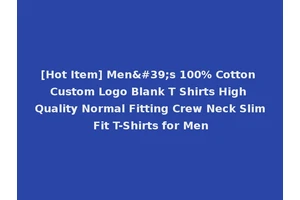 [Hot Item] Men's 100% Cotton Custom Logo Blank T Shirts High Quality Normal Fitting Crew Neck Slim Fit T-Shirts for Men
