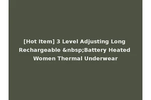 [Hot Item] 3 Level Adjusting Long Rechargeable &nbsp;Battery Heated Women Thermal Underwear