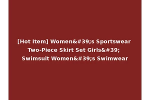 [Hot Item] Women's Sportswear Two-Piece Skirt Set Girls' Swimsuit Women's Swimwear
