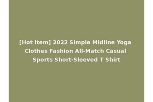 [Hot Item] 2022 Simple Midline Yoga Clothes Fashion All-Match Casual Sports Short-Sleeved T Shirt