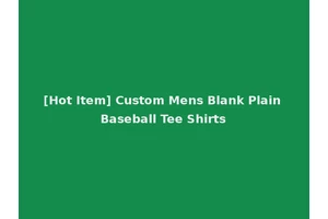 [Hot Item] Custom Mens Blank Plain Baseball Tee Shirts