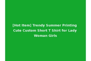 [Hot Item] Trendy Summer Printing Cute Custom Short T Shirt for Lady Woman Girls