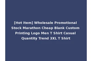 [Hot Item] Wholesale Promotional Stock Marathon Cheap Blank Custom Printing Logo Men T Shirt Casual Quantity Trend 3XL T Shirt